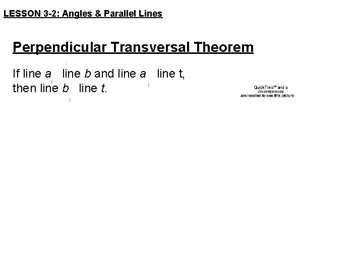 LESSON 3 -2: Angles & Parallel Lines Perpendicular Transversal Theorem If line a line
