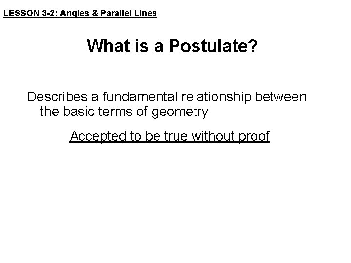 LESSON 3 -2: Angles & Parallel Lines What is a Postulate? Describes a fundamental