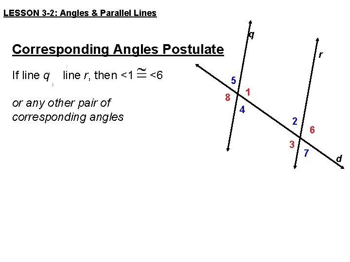 LESSON 3 -2: Angles & Parallel Lines q Corresponding Angles Postulate If line q