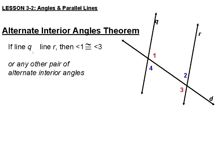 LESSON 3 -2: Angles & Parallel Lines q Alternate Interior Angles Theorem If line