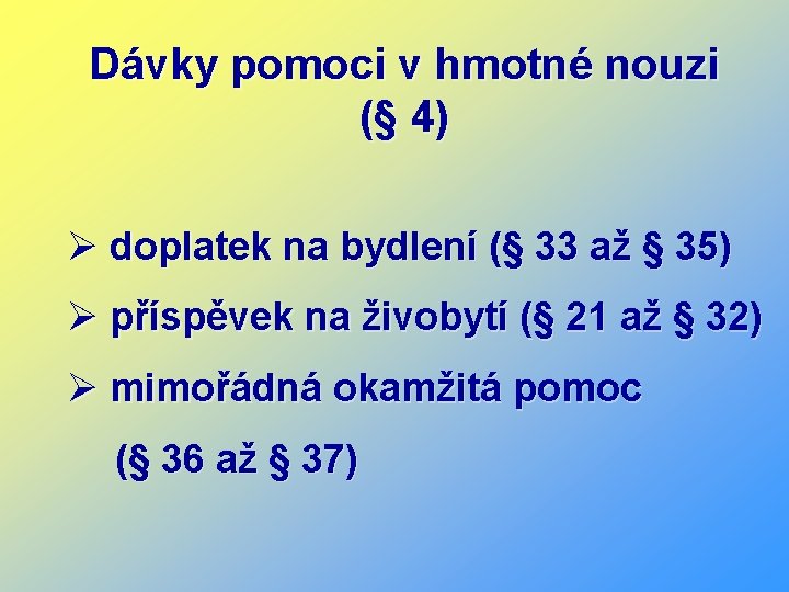 Dávky pomoci v hmotné nouzi (§ 4) Ø doplatek na bydlení (§ 33 až