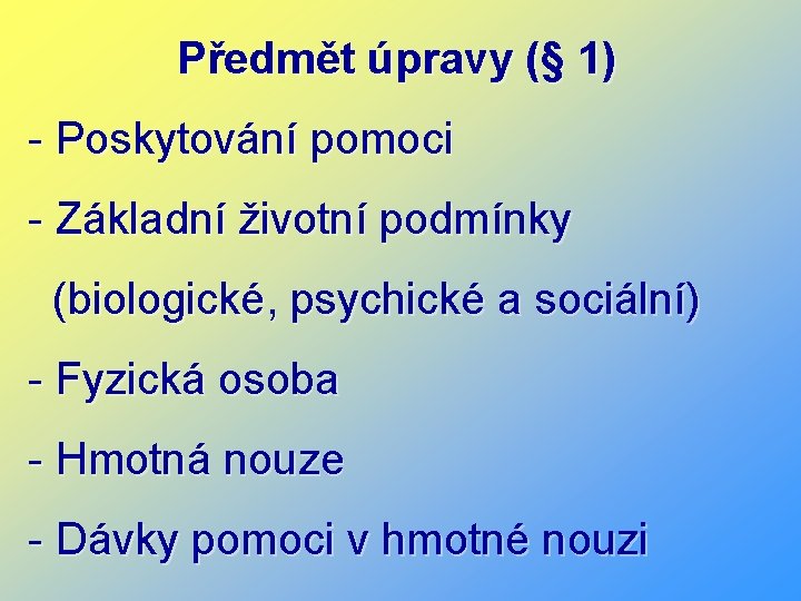 Předmět úpravy (§ 1) - Poskytování pomoci - Základní životní podmínky (biologické, psychické a