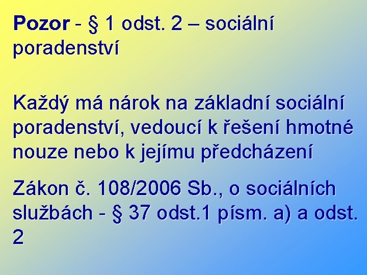 Pozor - § 1 odst. 2 – sociální poradenství Každý má nárok na základní