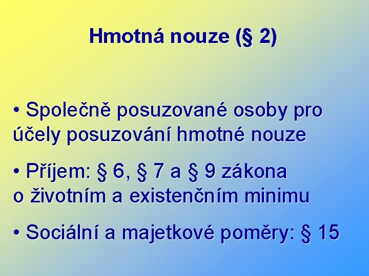 Hmotná nouze (§ 2) • Společně posuzované osoby pro účely posuzování hmotné nouze •