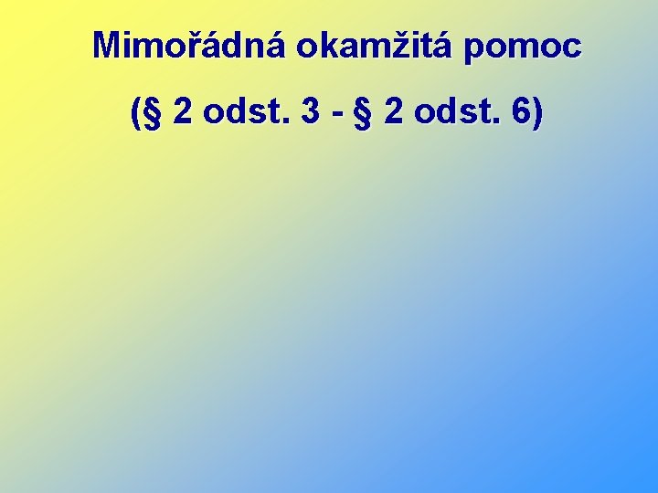 Mimořádná okamžitá pomoc (§ 2 odst. 3 - § 2 odst. 6) 