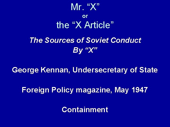 Mr. “X” or the “X Article” The Sources of Soviet Conduct By “X” George