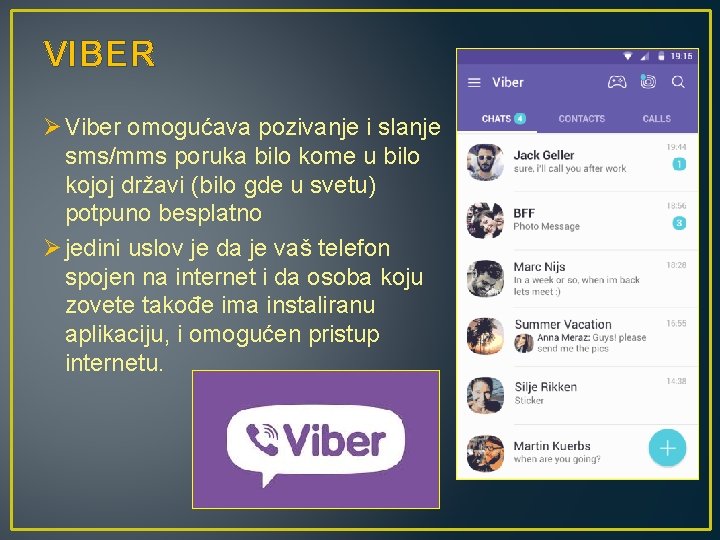 VIBER Ø Viber omogućava pozivanje i slanje sms/mms poruka bilo kome u bilo kojoj