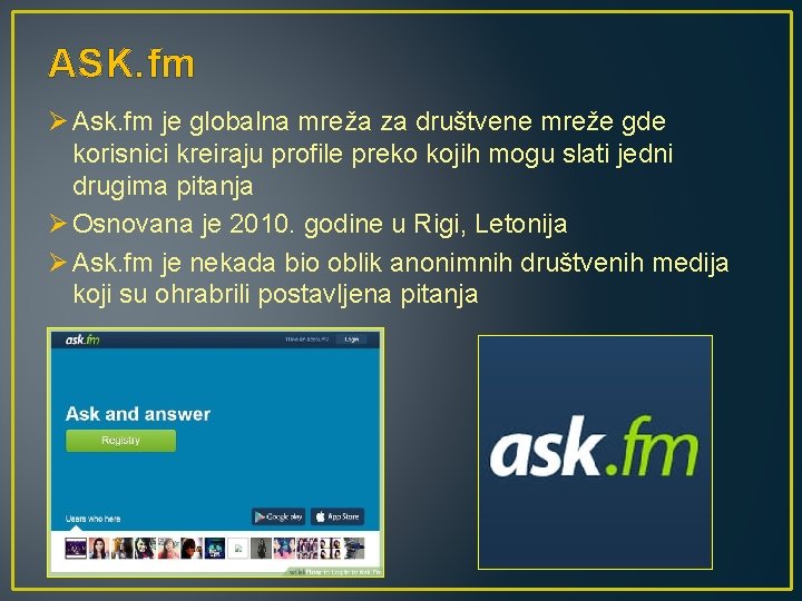 ASK. fm Ø Ask. fm je globalna mreža za društvene mreže gde korisnici kreiraju