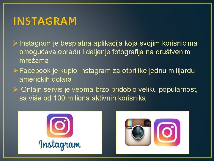 INSTAGRAM Ø Instagram je besplatna aplikacija koja svojim korisnicima omogućava obradu i deljenje fotografija