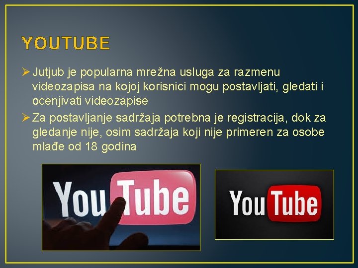 YOUTUBE Ø Jutjub je popularna mrežna usluga za razmenu videozapisa na kojoj korisnici mogu