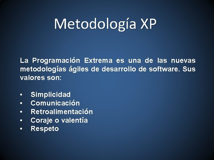 Metodología XP La Programación Extrema es una de las nuevas metodologías ágiles de desarrollo