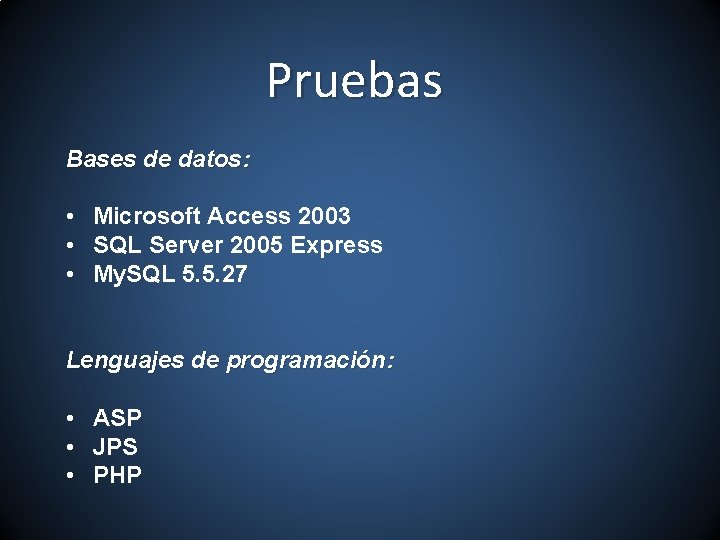 Pruebas Bases de datos: • Microsoft Access 2003 • SQL Server 2005 Express •