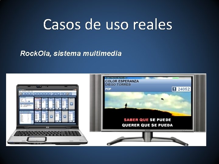 Casos de uso reales Rock. Ola, sistema multimedia 