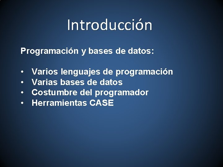 Introducción Programación y bases de datos: • • Varios lenguajes de programación Varias bases