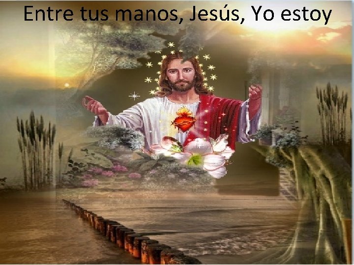 Entre tus manos, Jesús, Yo estoy 