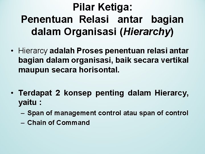 Pilar Ketiga: Penentuan Relasi antar bagian dalam Organisasi (Hierarchy) • Hierarcy adalah Proses penentuan