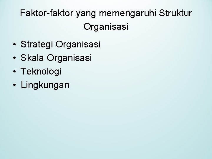 Faktor-faktor yang memengaruhi Struktur Organisasi • • Strategi Organisasi Skala Organisasi Teknologi Lingkungan 