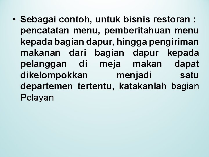  • Sebagai contoh, untuk bisnis restoran : pencatatan menu, pemberitahuan menu kepada bagian