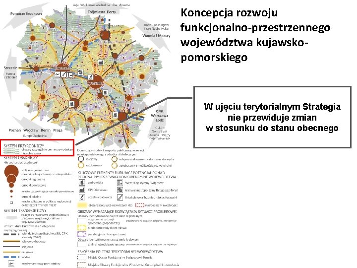 Koncepcja rozwoju funkcjonalno-przestrzennego województwa kujawskopomorskiego W ujęciu terytorialnym Strategia nie przewiduje zmian w stosunku