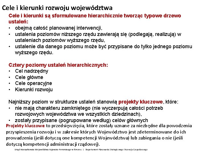 Cele i kierunki rozwoju województwa Cele i kierunki są sformułowane hierarchicznie tworząc typowe drzewo