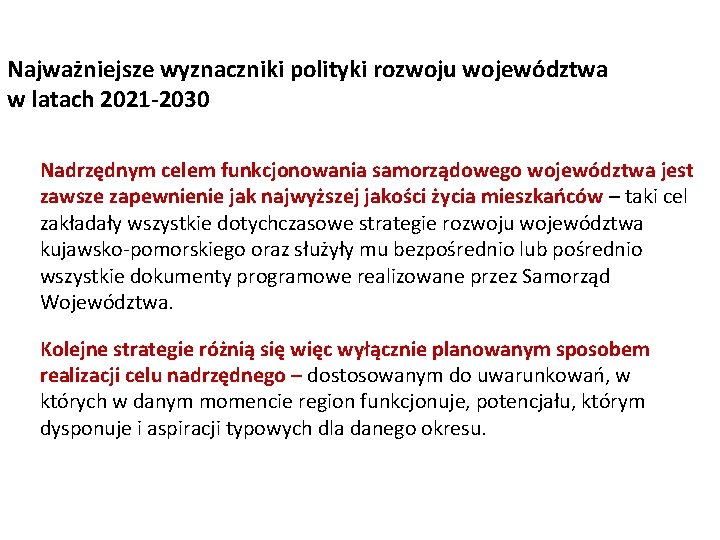 Najważniejsze wyznaczniki polityki rozwoju województwa w latach 2021 -2030 Nadrzędnym celem funkcjonowania samorządowego województwa