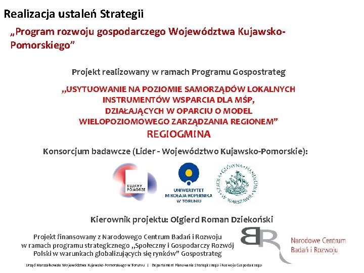 Realizacja ustaleń Strategii „Program rozwoju gospodarczego Województwa Kujawsko. Pomorskiego” Projekt realizowany w ramach Programu