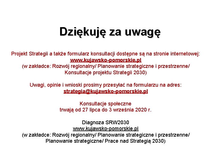 Dziękuję za uwagę Projekt Strategii a także formularz konsultacji dostępne są na stronie internetowej: