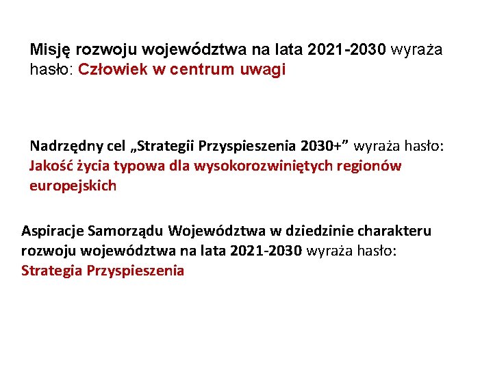 Misję rozwoju województwa na lata 2021 -2030 wyraża hasło: Człowiek w centrum uwagi Nadrzędny