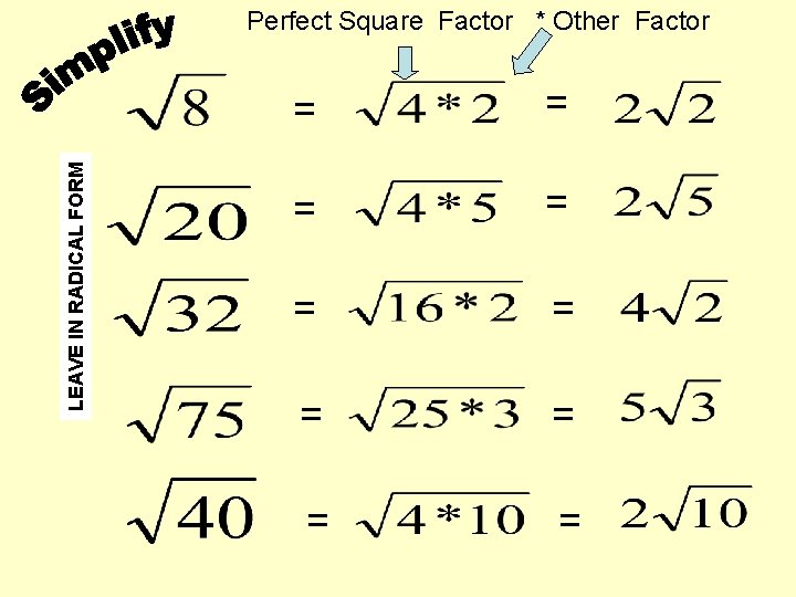 LEAVE IN RADICAL FORM Perfect Square Factor * Other Factor = = = =