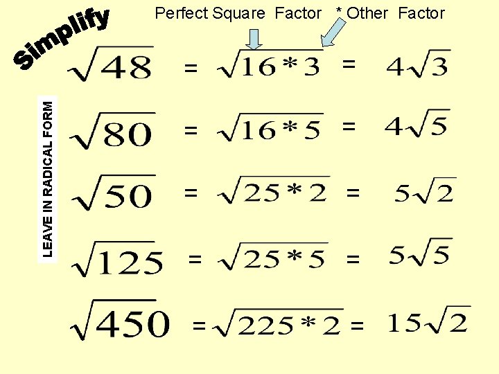 LEAVE IN RADICAL FORM Perfect Square Factor * Other Factor = = = =