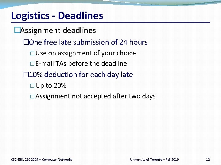 Logistics - Deadlines �Assignment deadlines �One free late submission of 24 hours � Use