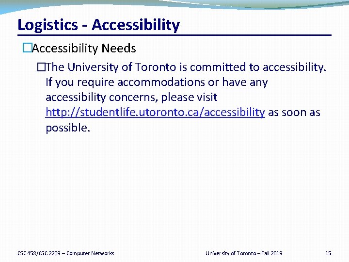 Logistics - Accessibility �Accessibility Needs �The University of Toronto is committed to accessibility. If