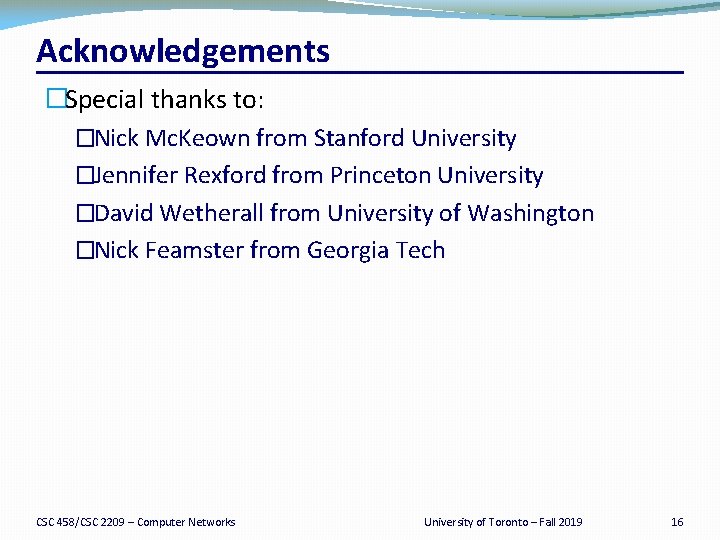 Acknowledgements �Special thanks to: �Nick Mc. Keown from Stanford University �Jennifer Rexford from Princeton