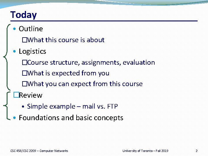 Today • Outline �What this course is about • Logistics �Course structure, assignments, evaluation