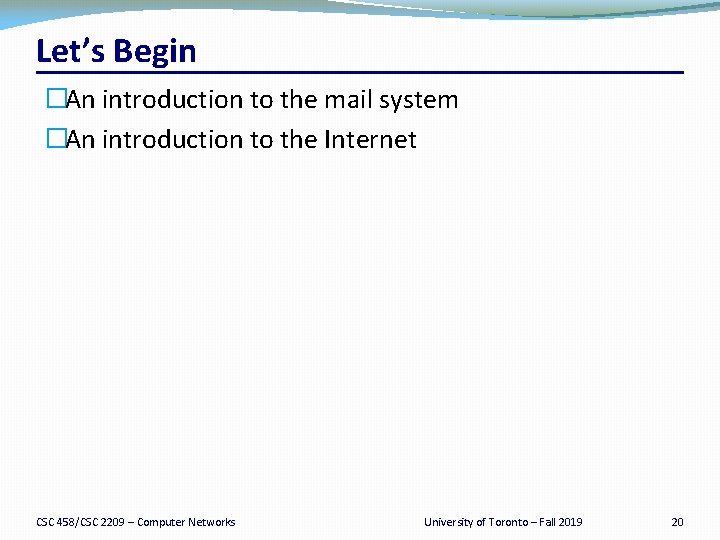 Let’s Begin �An introduction to the mail system �An introduction to the Internet CSC