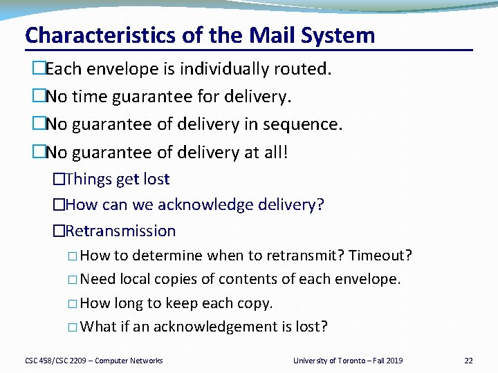 Characteristics of the Mail System �Each envelope is individually routed. �No time guarantee for