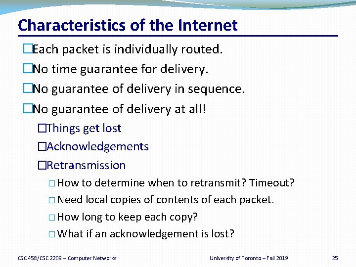 Characteristics of the Internet �Each packet is individually routed. �No time guarantee for delivery.