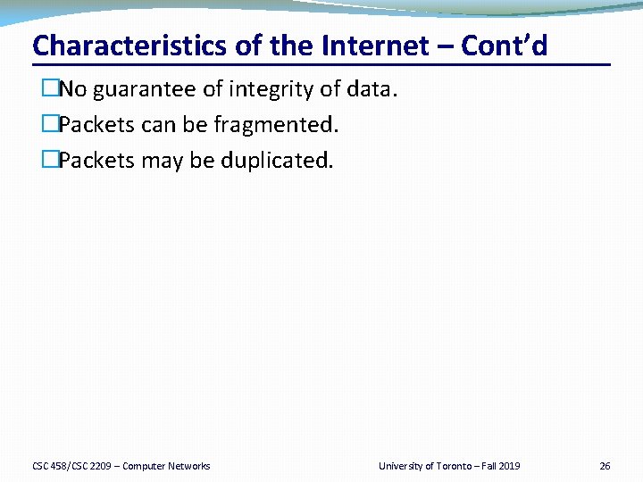 Characteristics of the Internet – Cont’d �No guarantee of integrity of data. �Packets can
