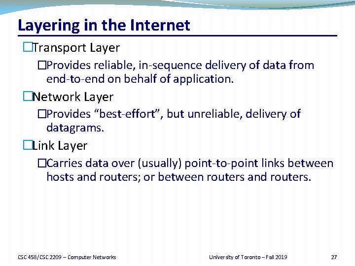 Layering in the Internet �Transport Layer �Provides reliable, in-sequence delivery of data from end-to-end
