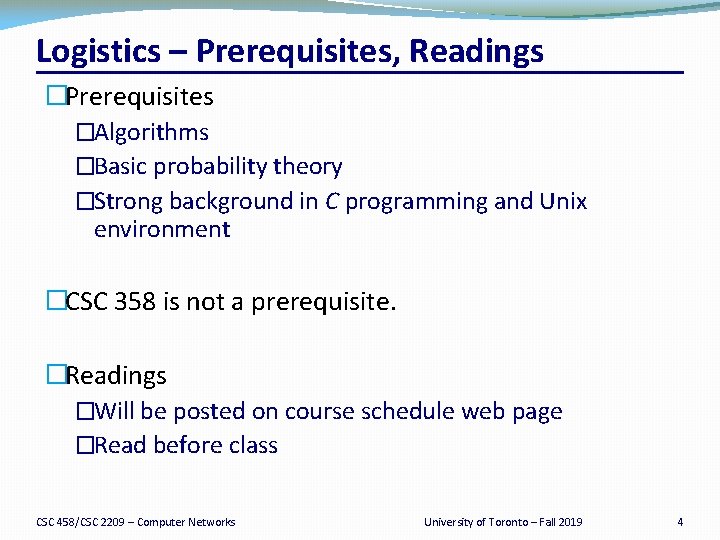 Logistics – Prerequisites, Readings �Prerequisites �Algorithms �Basic probability theory �Strong background in C programming