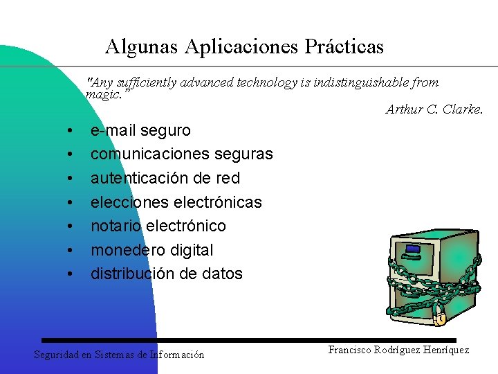 Algunas Aplicaciones Prácticas "Any sufficiently advanced technology is indistinguishable from magic. ” Arthur C.