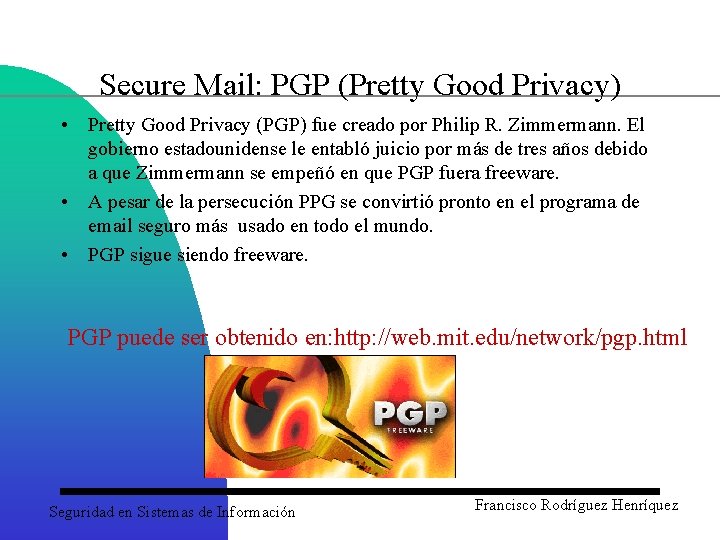 Secure Mail: PGP (Pretty Good Privacy) • Pretty Good Privacy (PGP) fue creado por