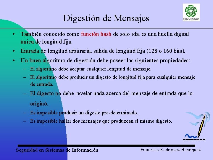 Digestión de Mensajes • También conocido como función hash de solo ida, es una