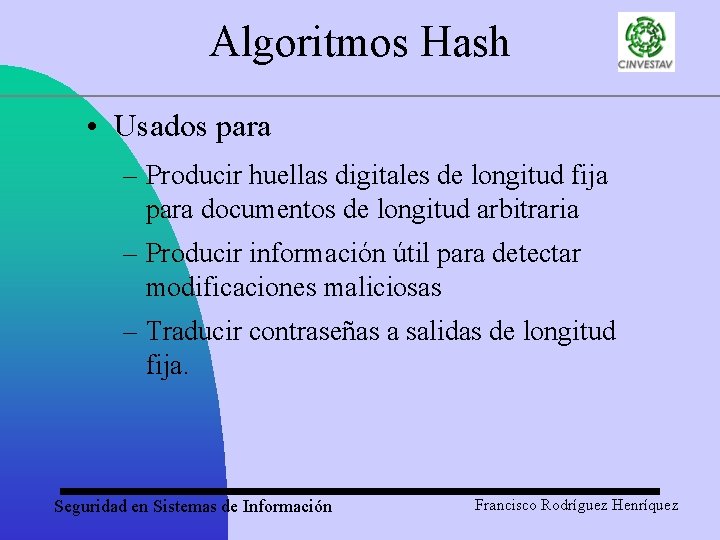 Algoritmos Hash • Usados para – Producir huellas digitales de longitud fija para documentos