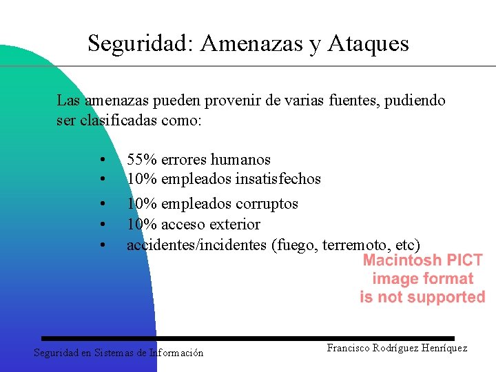 Seguridad: Amenazas y Ataques Las amenazas pueden provenir de varias fuentes, pudiendo ser clasificadas