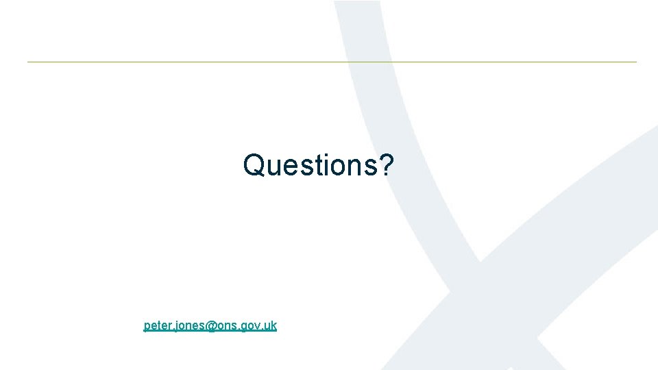 Questions? peter. jones@ons. gov. uk Questions? peter. jones@ons. gov. uk