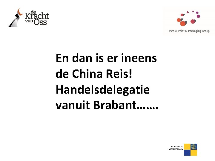  En dan is er ineens de China Reis! Handelsdelegatie vanuit Brabant……. 