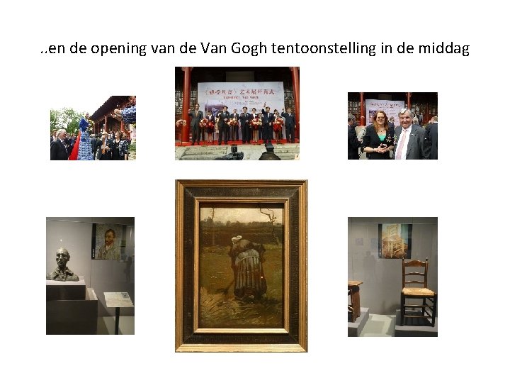 . . en de opening van de Van Gogh tentoonstelling in de middag 