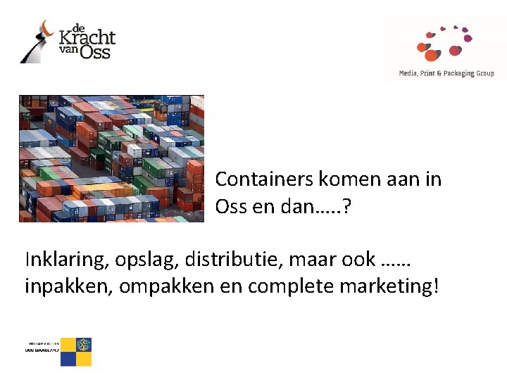 Containers komen aan in Oss en dan…. . ? Inklaring, opslag, distributie, maar ook