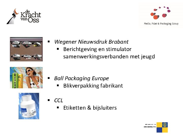 § Wegener Nieuwsdruk Brabant § Berichtgeving en stimulator samenwerkingsverbanden met jeugd § Ball Packaging